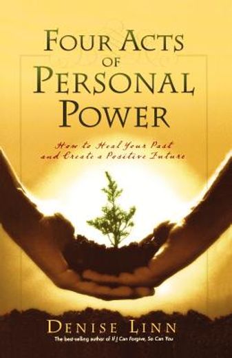 four acts of personal power,how to heal your past and create a positive future (en Inglés)