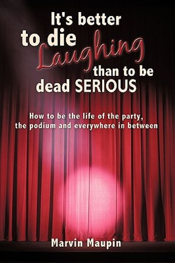 it´s better to die laughing than to be dead serious,how to be the life of the party, the podium and everywhere in between