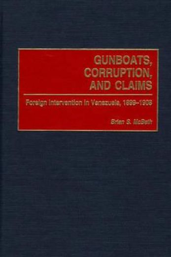 gunboats, corruption, and claims,foreign intervention in venezuela, 1899-1908