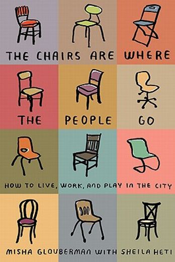 the chairs are where the people go,how to live, work, and play in the city