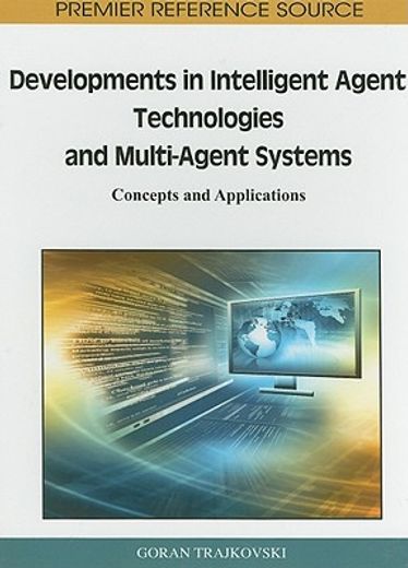 developments in intelligent agent technologies and multi-agent systems,concepts and applications
