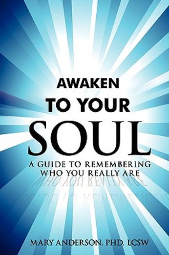 awaken to your soul,a guide to remembering who you really are (en Inglés)