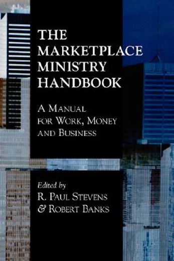 the marketplace ministry handbook,a manual for work, money and business