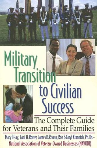 Military Transition to Civilian Success: The Complete Guide for Veterans and Their Families