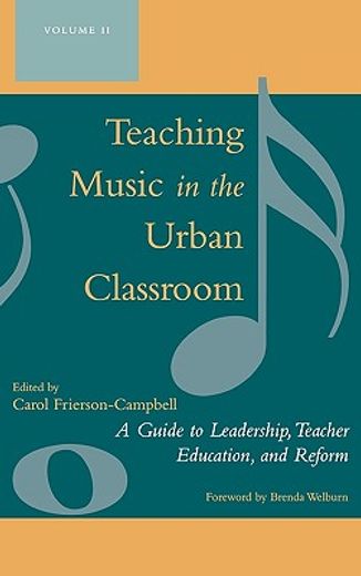 teaching music in the urban classroom,a guide to leadership, teacher education, and reform