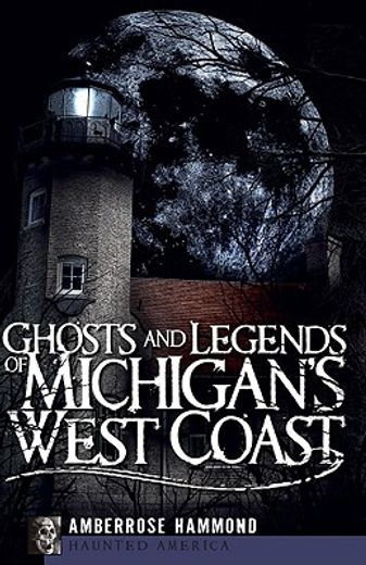 ghosts and legends of michigan´s west coast (en Inglés)
