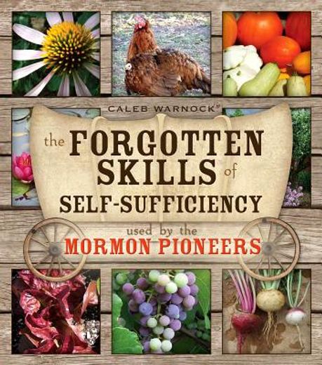 the forgotten skills of self-sufficiency used by the mormon pioneers (en Inglés)