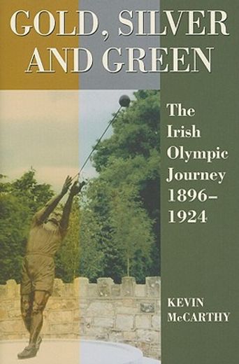 gold, silver and green,the irish olympic journey 1896-1924