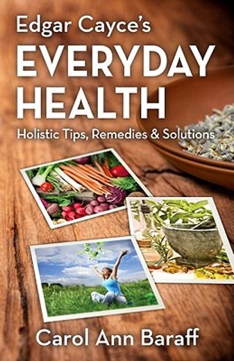edgar cayce ` s everyday health: holistic tips, remedies & solutions