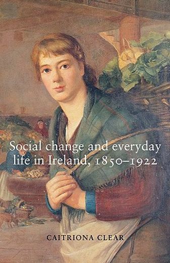 social change and everyday life in ireland, 1850-1922