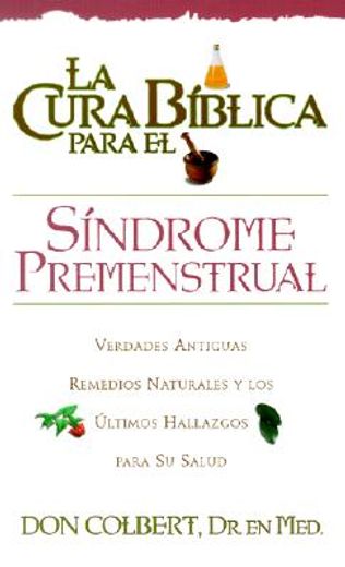 la cura biblica para el sindrome premenstrual = the bible cure for pms