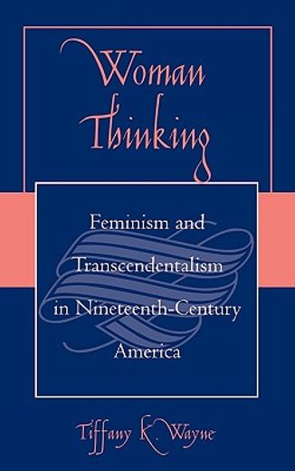 woman thinking,feminism and transcendentalism in nineteenth-century america