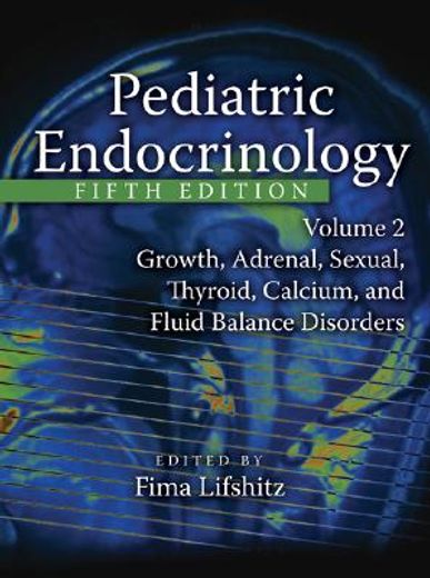 Pediatric Endocrinology: Growth, Adrenal, Sexual, Thyroid, Calcium, and Fluid Balance Disorders (en Inglés)