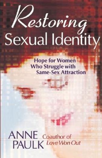 restoring sexual identity,hope for women who struggle with same-sex attraction