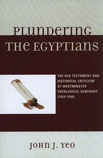 plundering the egyptians,the old testament and historical criticism at westminster theological seminary (1929-1998)