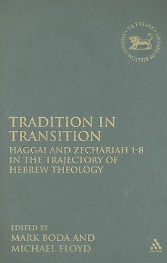 tradition in transition,haggai and zachariah 1-8 in the trajectory of hebrew theology