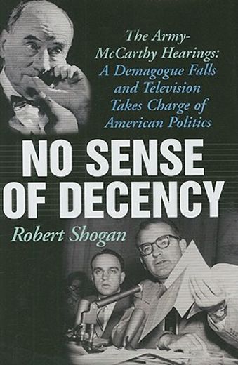 no sense of decency,the army-mccarthy hearings: a demagogue falls and television takes charge of american politics (en Inglés)