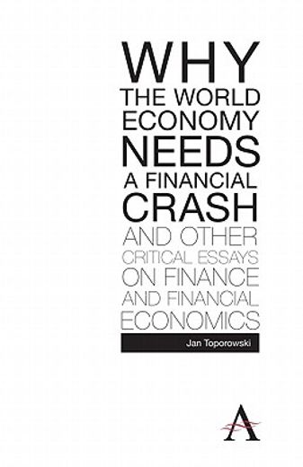 why the world economy needs a financial crash and other critical essays on finance and financial economics