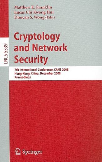 cryptology and network security,7th international conference, cans 2008, hong-kong, china, december 2-4, 2008. proceedings