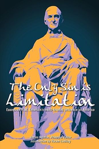the only sin is limitation,essays on r.w. emerson´s multi-faceted influence on america