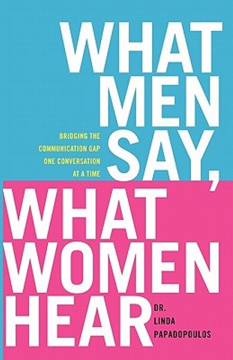 what men say, what women hear,bridging the communication gap one conversation at a time