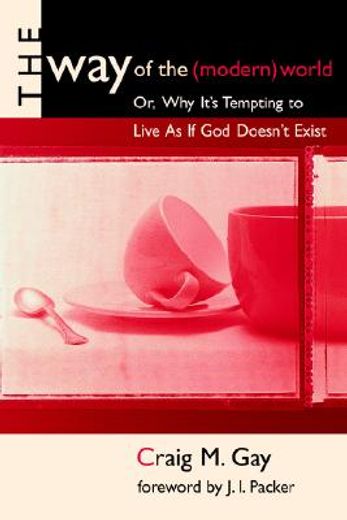 the way of the (modern) world,or, why it´s tempting to live as if god doesn´t exist (en Inglés)