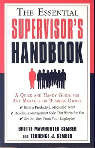 the essential supervisor´s handbook,a quick and handy guide for any manager or business owner (en Inglés)