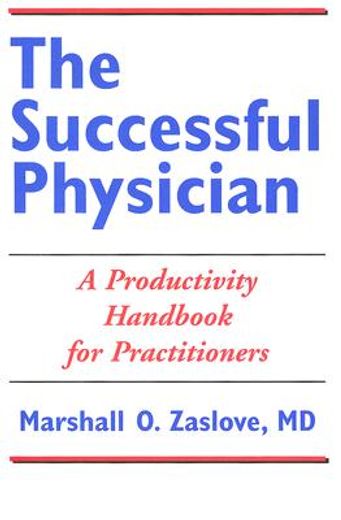 the successful physician,a productivity handbook for practitioners