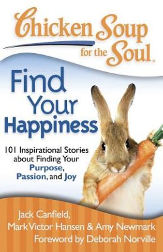 chicken soup for the soul: find your happiness,101 stories about finding your purpose, passion, and joy