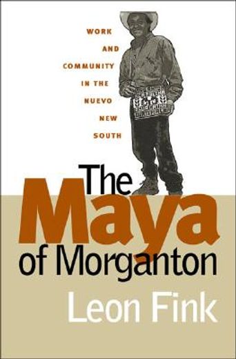 the maya of morganton,work and community in the nuevo new south