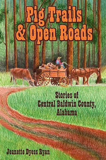 pig trails and open roads: stories of central baldwin county, alabama