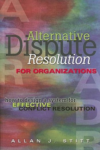 alternative dispute resolution for organizations,how to design a system for effective conflict resolution (en Inglés)