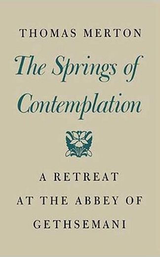 the springs of contemplation,a retreat at the abbey of gethsemani