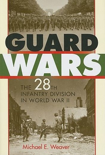 guard wars,the 28th infantry division in world war ii (en Inglés)