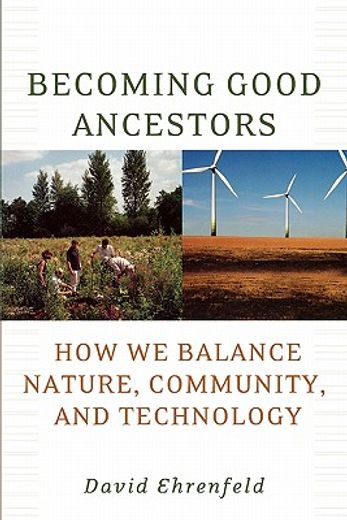 becoming good ancestors,how we balance nature, community, and technology