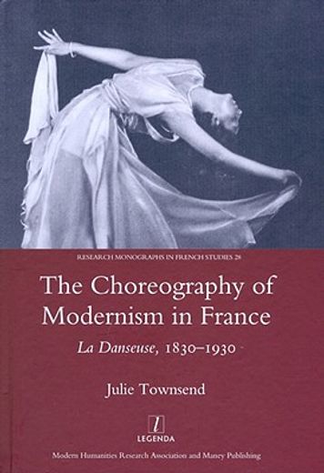 The Choreography of Modernism in France: La Danseuse 1830-1930 (en Inglés)