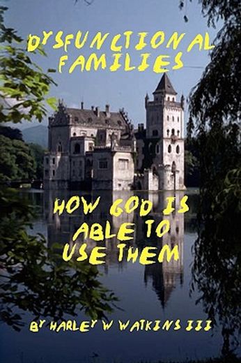 dysfunctional families,how god is able to use them