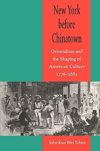 new york before chinatown: orientalism and the shaping of american culture, 1776-1882