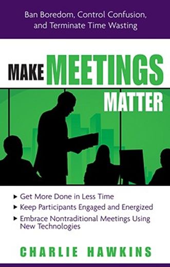 make meetings matter,ban boredom,control confusion, and eliminate time-wasting