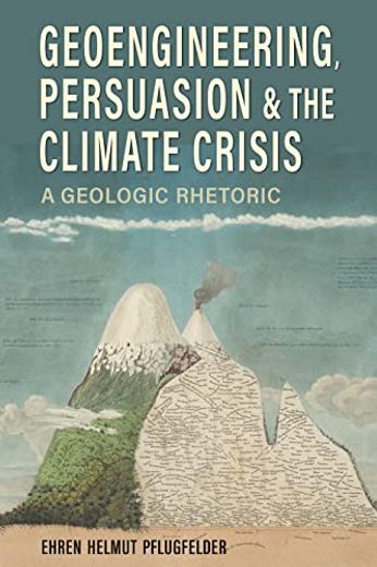 Geoengineering, Persuasion, and the Climate Crisis: A Geologic Rhetoric (Rhetoric Culture and Social Critique) (en Inglés)