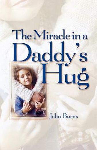 miracle in a daddy`s hug (en Inglés)