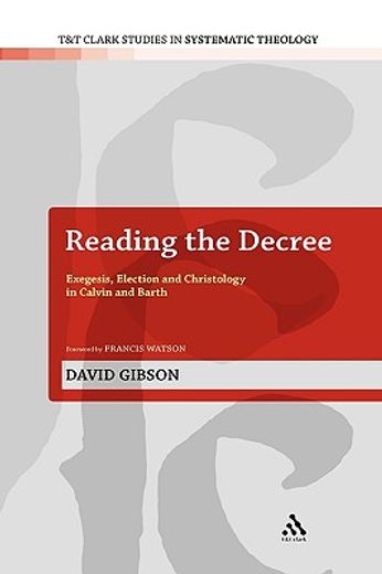 reading the decree,exegesis, election and christology in calvin and barth