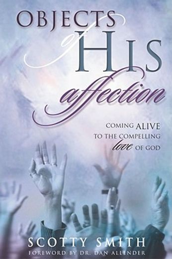 objects of his affection,coming alive to the compelling love of god (en Inglés)