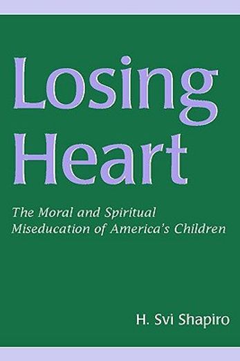 losing heart,the moral and spiritual miseducation of america´s children
