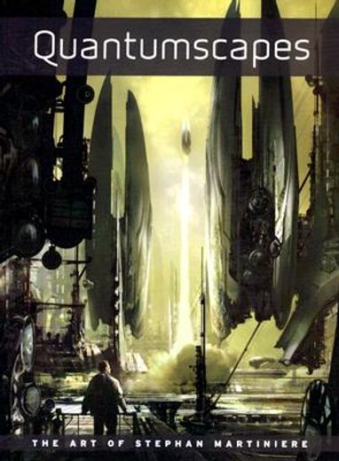 quantumscapes,the art of stephan martiniere