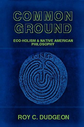 common ground: eco-holism and native american philosophy (en Inglés)