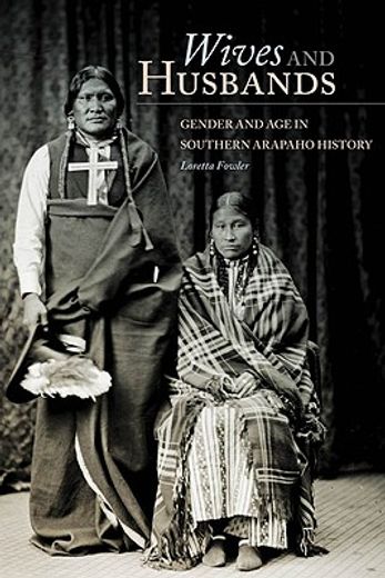 wives and husbands,gender and age in southern arapaho history