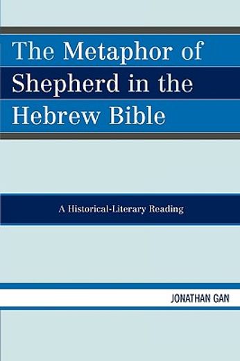 the metaphor of shepherd in the hebrew bible,a historical-literary reading