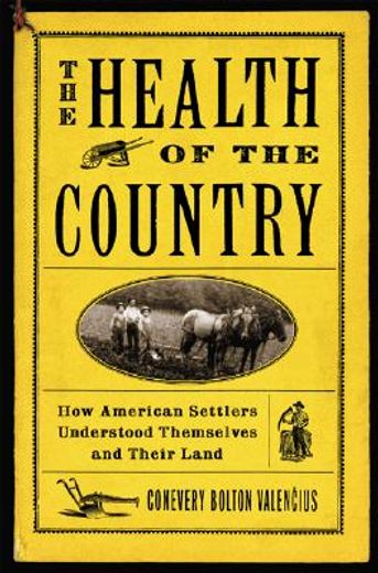 the health of the country,how american settlers understood themselves and their land (in English)