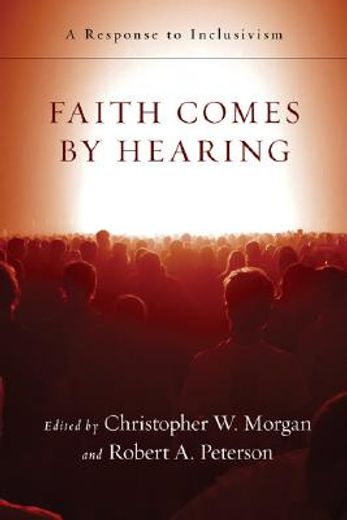 faith comes by hearing,a response to inclusivism (en Inglés)